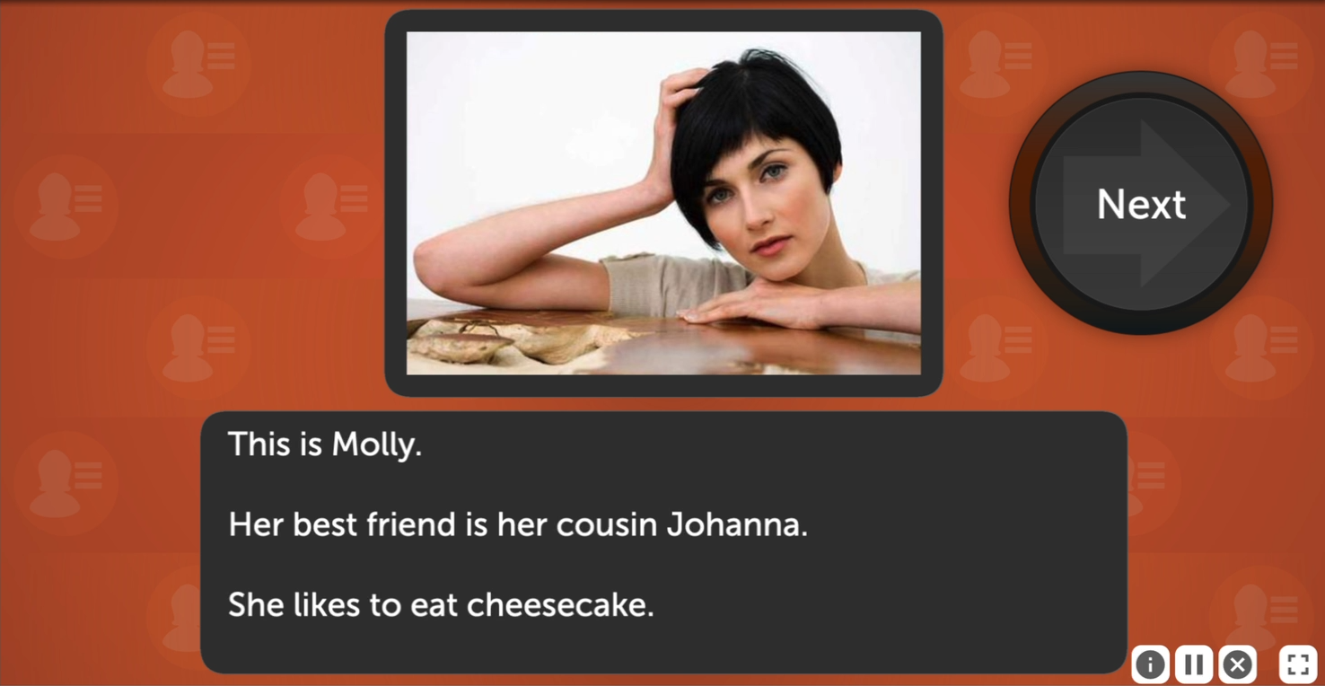 A screenshot from Face Facts.  An image of a woman with short black hair appears in the top middle of the window. Under the image is a text box with three facts that read This is Molly. Her best friend is her cousin Johanna. She likes to eat cheesecake.  To the right of the image is a large dark button that says Next.